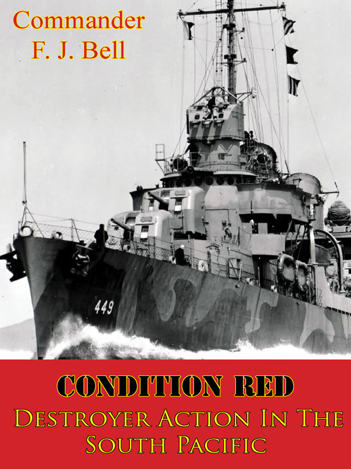 Title details for Condition Red; Destroyer Action In the South Pacific by Commander F. J. Bell - Wait list